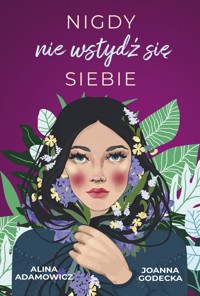 Nigdy nie wstydź się siebie - Alina Adamowicz, Joanna Godecka - ebook