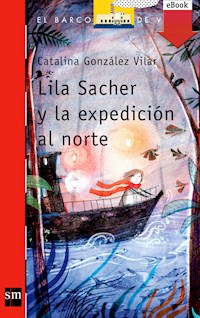 Lila Sacher y la expedición al norte - Catalina González Vilar - ebook
