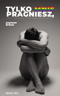 Tylko mnie pragniesz, czyli wszyscy moi kochankowie - Szymon Braun - ebook