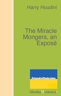 The Miracle Mongers, an Exposé - Harry Houdini - ebook