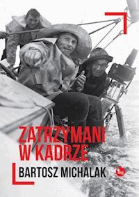 Zatrzymani w kadrze - Bartosz Michalak - ebook + książka