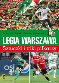 Legia Warszawa Sztuczki i triki piłkarzy - Bocheński Tomasz, Borkowski Tomasz - książka