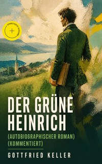Der Grüne Heinrich (Autobiographischer Roman) (Kommentiert) - Gottfried  Keller - ebook