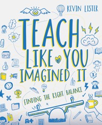 Teach Like You Imagined It - Kevin Lister - ebook