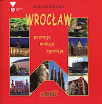 Wrocław poznaję zgaduję maluję - Rapacz Justyna - książka