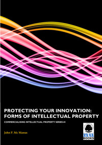 Protecting Your Innovation: Forms of Intellectual Property - Elizabeth P. Tierney - ebook