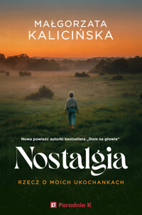 Nostalgia. Rzecz o moich ukochankach - Małgorzata Kalicińska,  - ebook