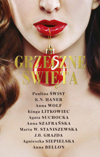 Grzeszne Święta - Anna Bellon, Anna Szafrańska, Paulina Świst, K.N. Haner, Agata Suchocka, Agnieszka Siepielska, Anna Wolf, J.B. Grajda, Marta W. Staniszewska, Kinga Litkowiec - książka