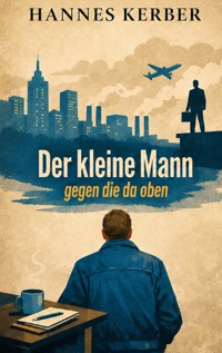 Der kleine Mann gegen die da oben - Hannes Kerber - ebook