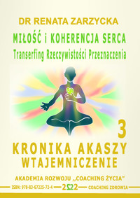 Miłość i koherencja serca. Transerfing Rzeczywistości Przeznaczenia. Seria: Kronika Akaszy Wtajemniczenie cz.3 - dr Renata Zarzycka - audiobook