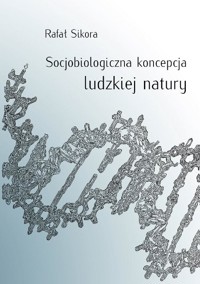Socjobiologiczna koncepcja ludzkiej natury - Rafał Sikora - ebook