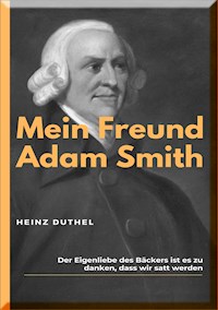 MEIN FREUND ADAM SMITH - Heinz Duthel - ebook