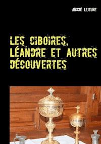 Les ciboires, Léandre et autres découvertes - André Lejeune - ebook