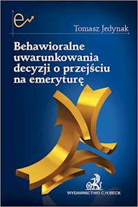 Behawioralne uwarunkowania decyzji o przejściu na emeryturę - Jedynak Tomasz - książka