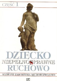 Dziecko niepełnosprawne ruchowo. Część 1. Wybrane zaburzenia neurorozwojowe - redakcja Zbigniew Łosiowski - ebook