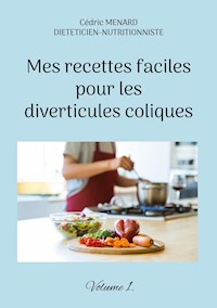 Mes recettes faciles pour les diverticules coliques. - Menard Cédric - ebook
