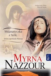 Myrna Nazzour. Stygmatyczka z Syrii, która spotkała Maryję - Małgorzata Pabis, Henryk Bejda - ebook + audiobook
