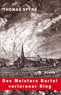Des Meisters Bartel verlorener Ring - Thomas Spyra - ebook