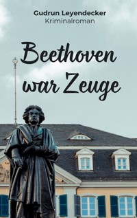 Beethoven war Zeuge - Gudrun Leyendecker - ebook