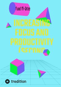 Increasing focus and productivity (Second edition) - Fuad Al-Qrize - ebook