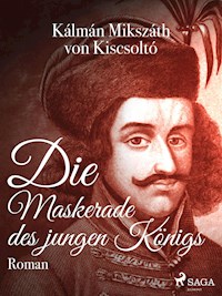 Die Maskerade des jungen Königs - Kálmán Mikszáth von Kiscsoltó - ebook