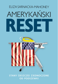 Amerykański reset Stany (jeszcze) Zjednoczone od podszewki - Sarnacka-Mahoney Eliza - książka