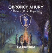 Obrońcy Ahury. Pasowanie - Mateusz R.M. Rogalski - ebook + audiobook