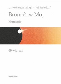 „…twój czas minął - już jesteś…”. Mgnienie. - Maj Bronisław - książka