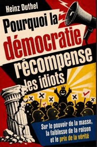 Pourquoi la démocratie récompense les idiots - Heinz Duthel - ebook