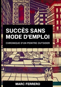 Succès sans mode d'emploi - Marc Ferrero - ebook