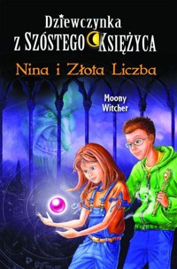 Dziewczynka z Szóstego Księżyca 5 Nina i Złota Liczba - Witcher Moony - książka