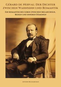Gérard de Nerval:  Der Dichter zwischen Wahnsinn und Romantik - Antoine Beaumarchais - ebook