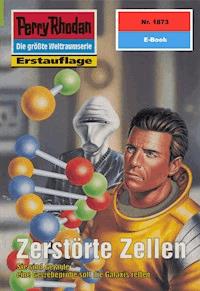 Perry Rhodan 1873: Zerstörte Zellen -  Hubert Haensel - ebook