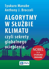Algorytmy w służbie klimatu,. czyli sekrety globalnego ocieplenia - Anthony J. Broccoli, Syukuro Manabe - książka