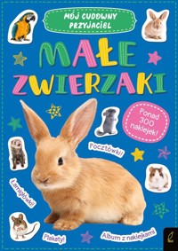 Mój cudowny przyjaciel Małe zwierzaki - - książka