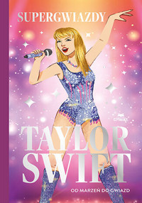 Taylor Swift. Od marzeń do gwiazd. Supergwiazdy - Melanie Hamm - książka