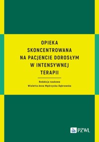 Opieka skoncentrowana na pacjencie dorosłym w intensywnej terapii - Mędrzycka-Dąbrowska Wioletta Anna - książka