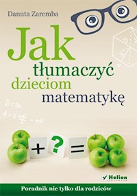 Jak tłumaczyć dzieciom matematykę - Zaremba Danuta - książka