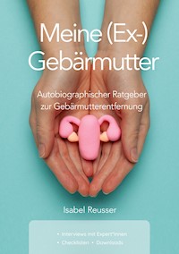 Meine (Ex-) Gebärmutter - Isabel Reusser - ebook