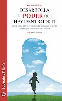 Desarrolla el poder que hay dentro de ti - Prentice Mulford - ebook