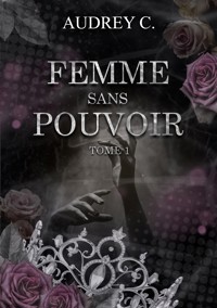 Femme sans pouvoir Tome 1 - Audrey C. - ebook