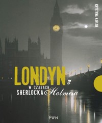 Londyn w czasach Sherlocka Holmesa - Kaplan Krystyna - książka
