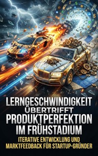 Lerngeschwindigkeit Übertrifft Produktperfektion Im Frühstadium - Verena Busch - ebook