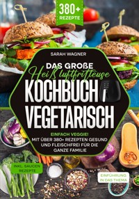Das große Heißluftfritteuse Kochbuch Vegetarisch - Sarah Wagner - ebook