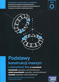 Podstawy konstrukcji maszyn z elementami bhp Podręcznik do kształcenia w zawodach - Zalewski Marek, Szymańczak Mariusz, Kubiak Przemysław - książka