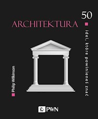 Architektura 50 idei, które powinieneś znać - Wilkinson Philip - książka