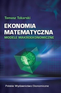 Ekonomia matematyczna - Tokarski Tomasz - książka