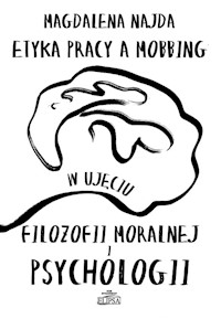 Etyka pracy a mobbing w ujęciu filozofii moralnej i psychologii - Magdalena Najda - książka