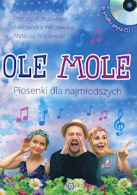 Ole Mole Piosenki dla najmłodszych + CD - Kołosowska Patrycja, Wilczewska Aleksandra, Wilczewski Mateusz - książka