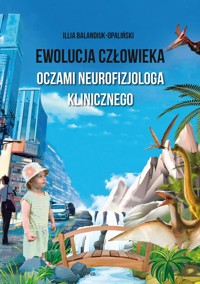 Ewolucja człowieka oczami neurofizjologa klinicznego - Balandiuk-Opaliński Illia - książka